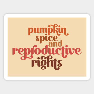 Pumpkin Spice & Reproductive Rights Magnet